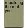 Rebuilding the Real You door Jack Hayford