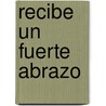 Recibe Un Fuerte Abrazo door Thich Nhat Hanh