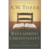 Reclaiming Christianity by A.W.W. Tozer