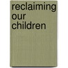 Reclaiming Our Children door Robby G. Dixon