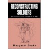 Reconstructing Soldiers by Margaret Drake