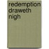 Redemption Draweth Nigh
