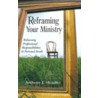 Reframing Your Ministry door Anthony J. Headley