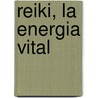 Reiki, La Energia Vital door Tsung Li Chang