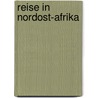 Reise in Nordost-Afrika door Theodor Von Heuglin