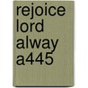 Rejoice Lord Alway A445 door Charles G. Carter