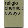 Religio Chemici: Essays by George (University Of Miami Coral Gables Fl) Wilson