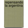 Repensando La Argentina door Hector E. Schamis