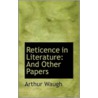 Reticence In Literature by Arthur Waugh