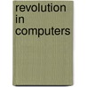 Revolution in Computers by Cari Jackson