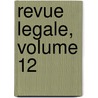 Revue Legale, Volume 12 door Onbekend