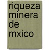 Riqueza Minera de Mxico by Santiago Ram�Rez