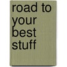 Road To Your Best Stuff door Mike Williams