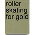 Roller Skating For Gold