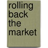 Rolling Back The Market door Peter Self