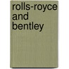Rolls-Royce And Bentley by Graham Robson