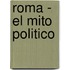 Roma - El Mito Politico