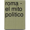 Roma - El Mito Politico by Florencio Hubenak