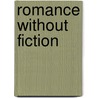 Romance Without Fiction by Bleby Henry