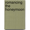 Romancing the Honeymoon by Richard Bulcroft