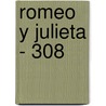 Romeo y Julieta - 308 by Shakespeare William Shakespeare