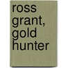 Ross Grant, Gold Hunter door John S. Garland