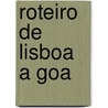 Roteiro de Lisboa a Goa by Joo Andrade Corvo