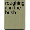Roughing It in the Bush by Anonymous Anonymous