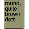 Round, Quite Brown Dots door Mysti Pagonis