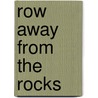 Row Away from the Rocks by Lisbeth Thom