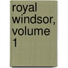 Royal Windsor, Volume 1 by Unknown