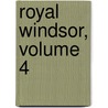 Royal Windsor, Volume 4 door William Hepworth Dixon