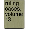 Ruling Cases, Volume 13 door Robert Campbell