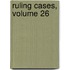 Ruling Cases, Volume 26