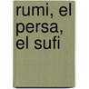 Rumi, El Persa, El Sufi by A. Reza Arasteh