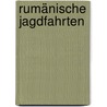 Rumänische Jagdfahrten by Erhard C.J. Weber