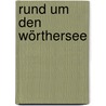 Rund um den Wörthersee door Wilhelm Deuer