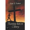 Running Back to Calvary door Ginger E. Knobloch