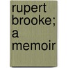 Rupert Brooke; A Memoir door Edward Marsh