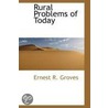 Rural Problems Of Today by Ernest R. Groves