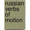 Russian Verbs Of Motion door Leon Stilman