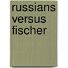 Russians Versus Fischer door Sergey Voronkov