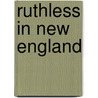 Ruthless In New England door Angelo A. Fazio