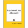 Ruybroeck the Admirable by A. Wautier D'Aygalliers