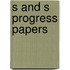 S And S Progress Papers