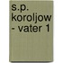 S.P. Koroljow - Vater 1