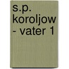 S.P. Koroljow - Vater 1 by Natalja Koroljowa
