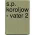 S.P. Koroljow - Vater 2