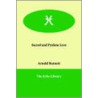 Sacred And Profane Love door Arnold Bennettt