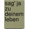 Sag' Ja Zu Deinem Leben door Gundrun Spiegl-Freitag